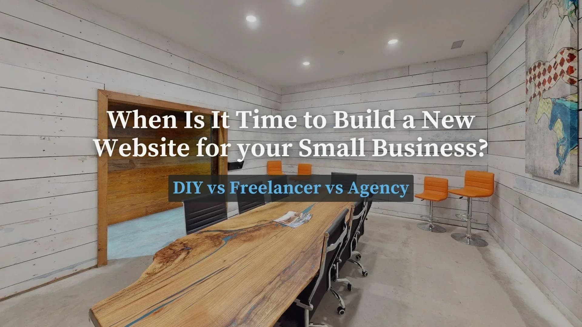 When Is It Time to Build a New Website for your Small Business DIY vs Freelancer vs Agency