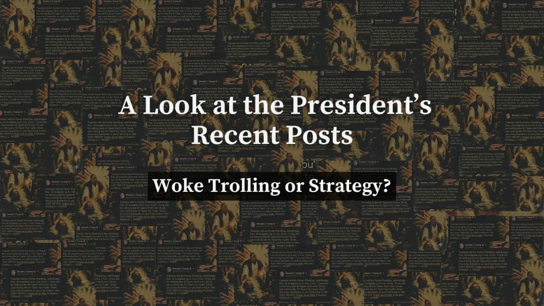 Woke Trolling or Strategy A Look at the President’s Recent Posts