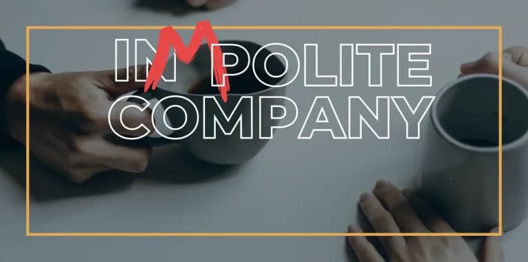 Impolite company